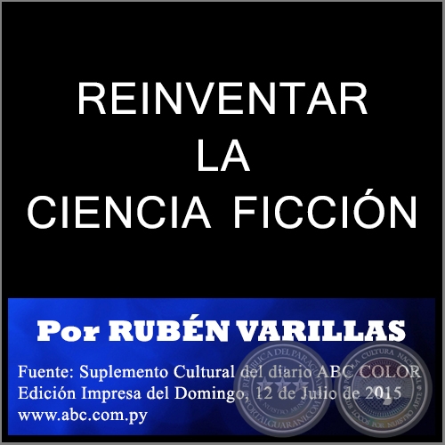 REINVENTAR LA CIENCIA FICCIÓN - Por RUBÉN VARILLAS - Domingo, 12 de Julio de 2015